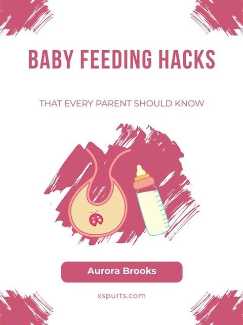 Baby Feeding Hacks That Every Parent Should Know(Kobo/電子書)