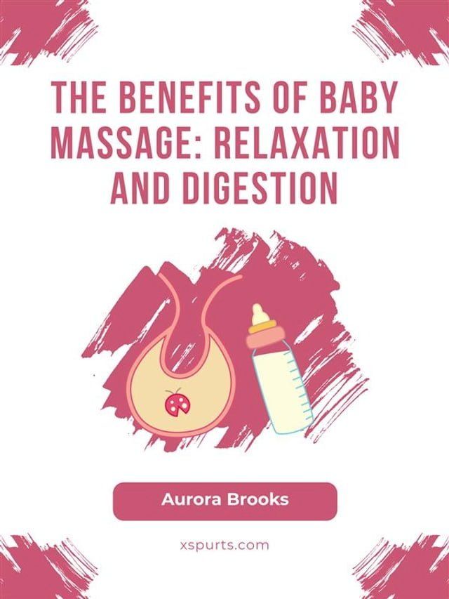  The Benefits of Baby Massage- Relaxation and Digestion(Kobo/電子書)