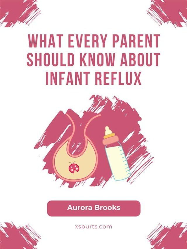  What Every Parent Should Know About Infant Reflux(Kobo/電子書)