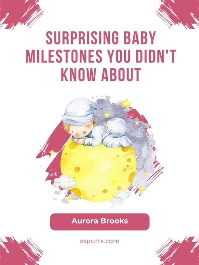  Surprising Baby Milestones You Didn't Know About(Kobo/電子書)