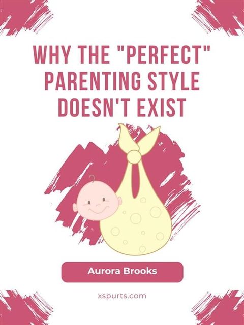 Why the Perfect Parenting Style Doesn't Exist(Kobo/電子書)