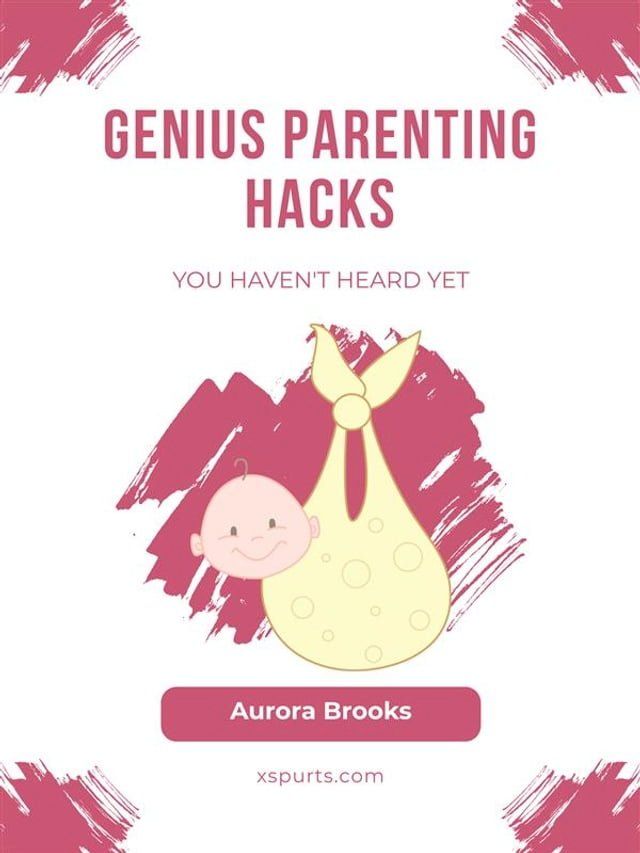  Genius Parenting Hacks You Haven't Heard Yet(Kobo/電子書)