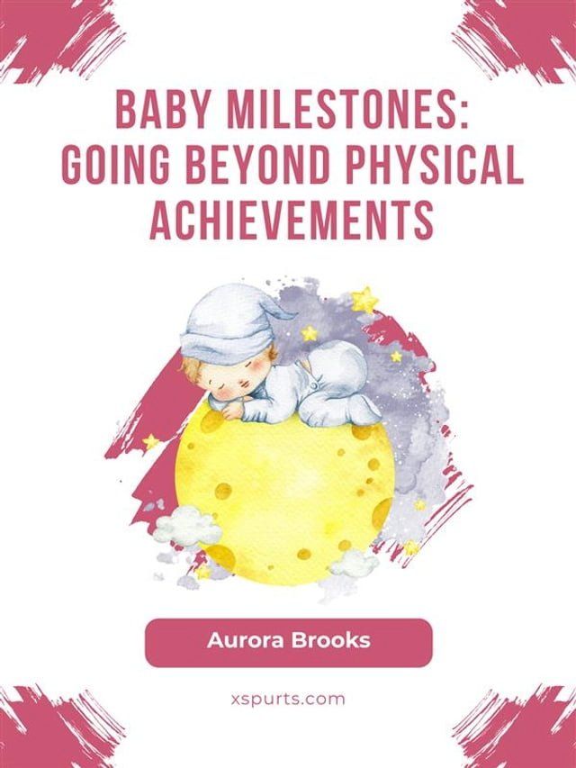  Baby Milestones- Going Beyond Physical Achievements(Kobo/電子書)