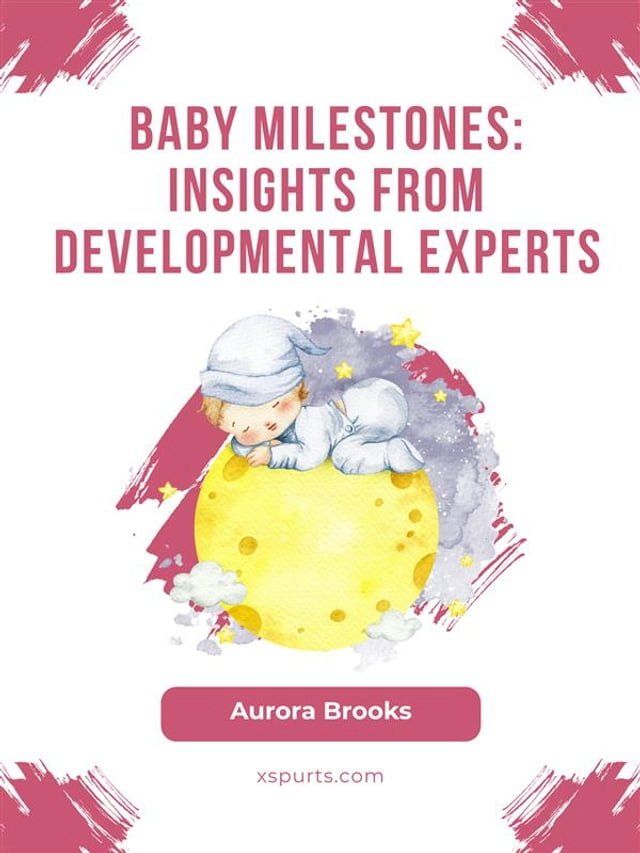  Baby Milestones- Insights from Developmental Experts(Kobo/電子書)