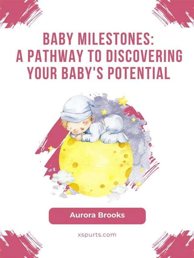  Baby Milestones- A Pathway to Discovering Your Baby's Potential(Kobo/電子書)