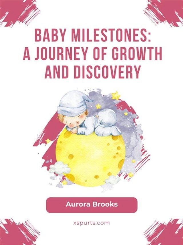  Baby Milestones- A Journey of Growth and Discovery(Kobo/電子書)