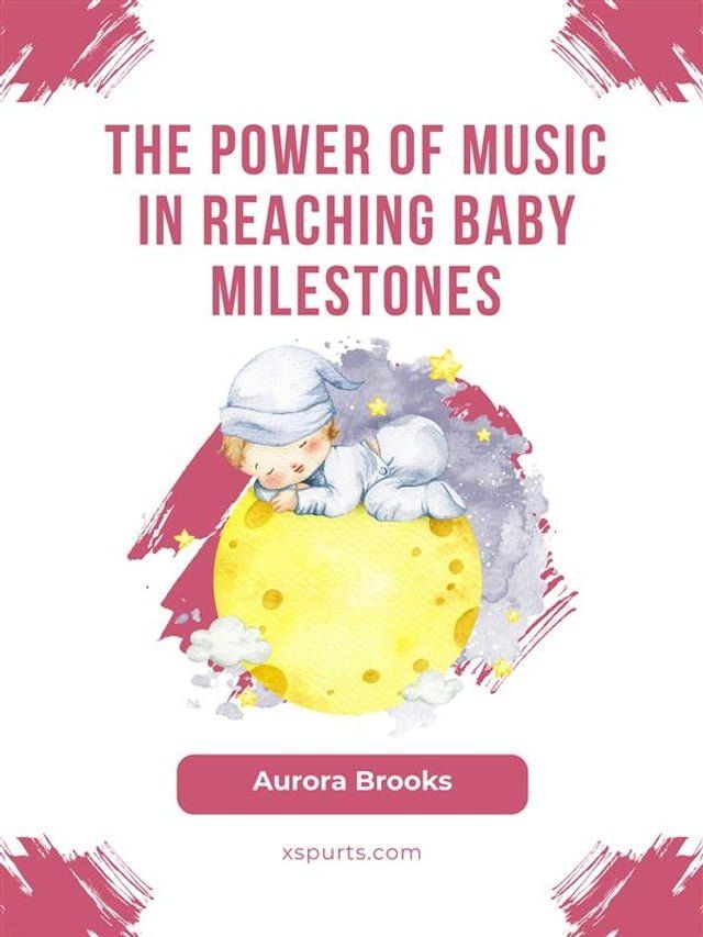  The Power of Music in Reaching Baby Milestones(Kobo/電子書)