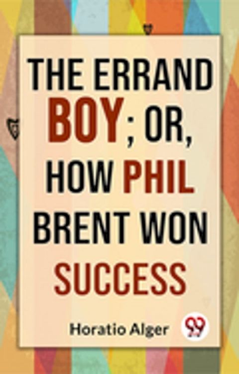 The Errand Boy; Or, How Phil Brent Won Success(Kobo/電子書)