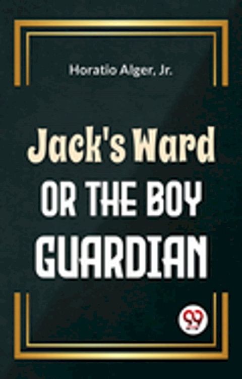 Jack'S Ward Or The Boy Guardian(Kobo/電子書)