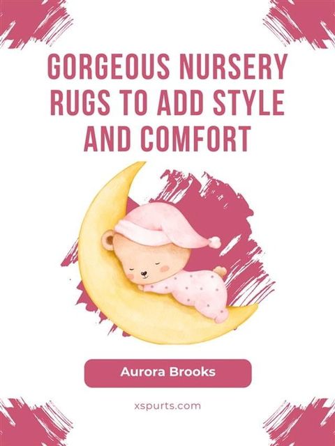 Gorgeous Nursery Rugs to Add Style and Comfort(Kobo/電子書)