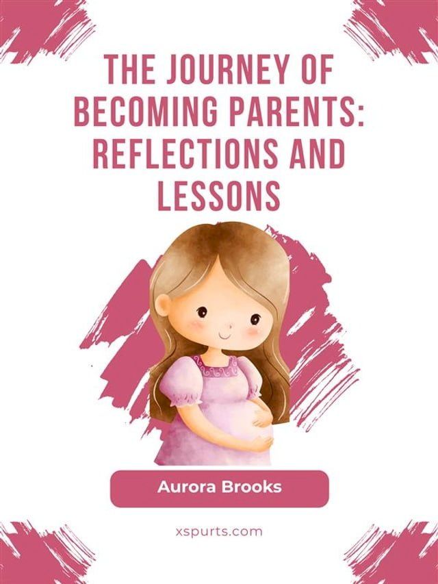  The Journey of Becoming Parents- Reflections and Lessons(Kobo/電子書)