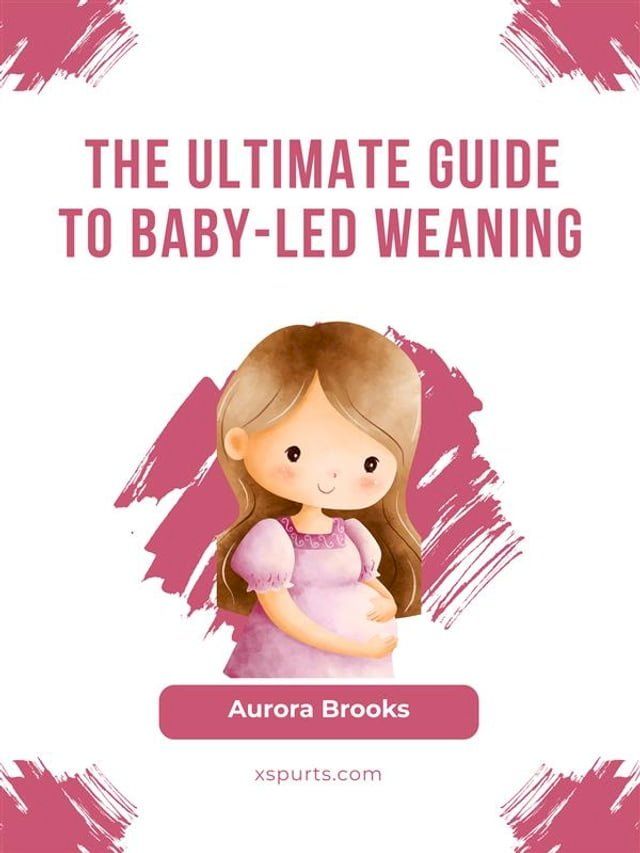  The Ultimate Guide to Baby-Led Weaning(Kobo/電子書)