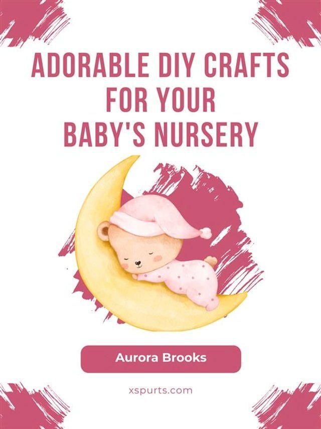  Adorable DIY Crafts for Your Baby's Nursery(Kobo/電子書)