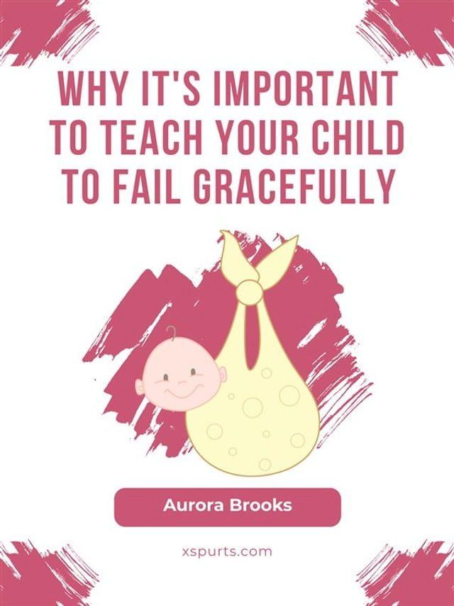  Why It's Important to Teach Your Child to Fail Gracefully(Kobo/電子書)