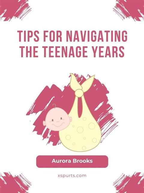 Tips for Navigating the Teenage Years(Kobo/電子書)