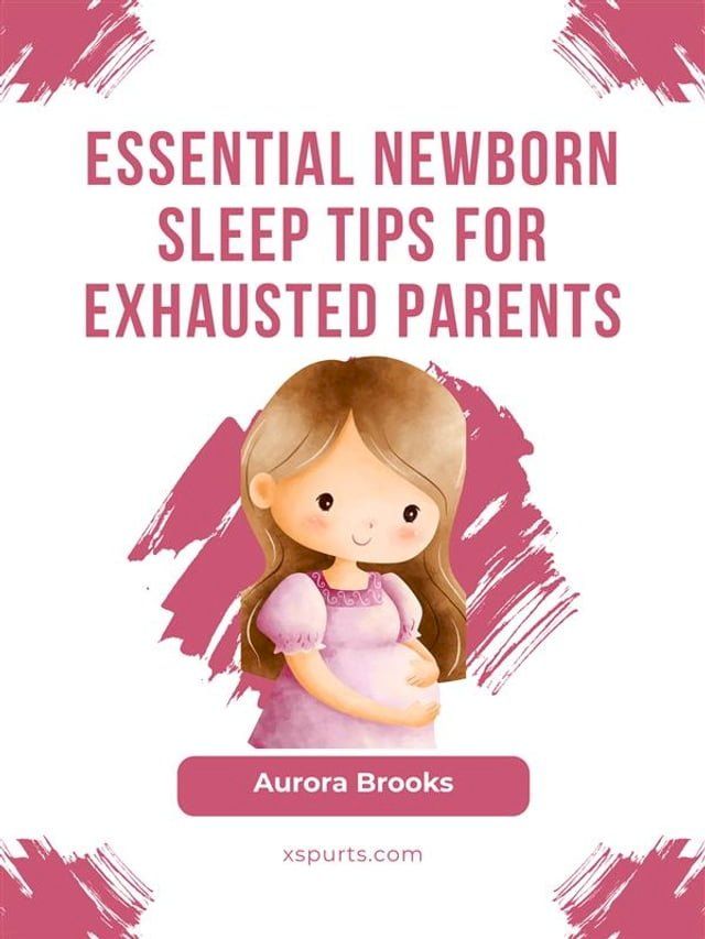  Essential Newborn Sleep Tips for Exhausted Parents(Kobo/電子書)