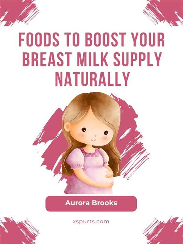  Foods to Boost Your Breast Milk Supply Naturally(Kobo/電子書)