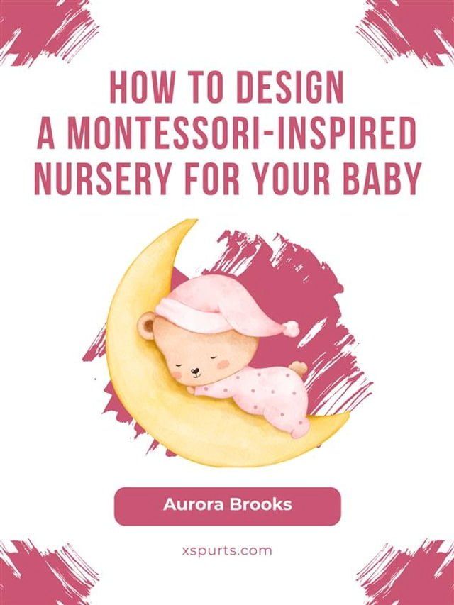  How to Design a Montessori-Inspired Nursery for Your Baby(Kobo/電子書)