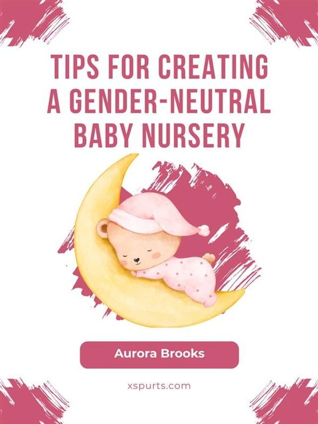  Tips for Creating a Gender-Neutral Baby Nursery(Kobo/電子書)