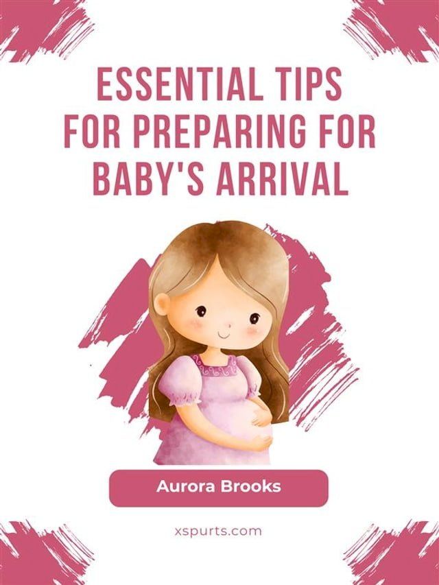  Essential Tips for Preparing for Baby's Arrival(Kobo/電子書)