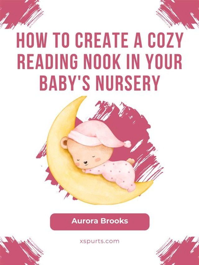  How to Create a Cozy Reading Nook in Your Baby's Nursery(Kobo/電子書)