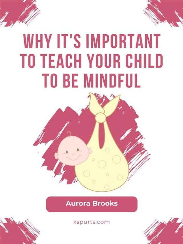  Why It's Important to Teach Your Child to Be Mindful(Kobo/電子書)