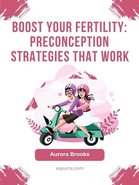 Boost Your Fertility- Preconception Strategies That Work(Kobo/電子書)