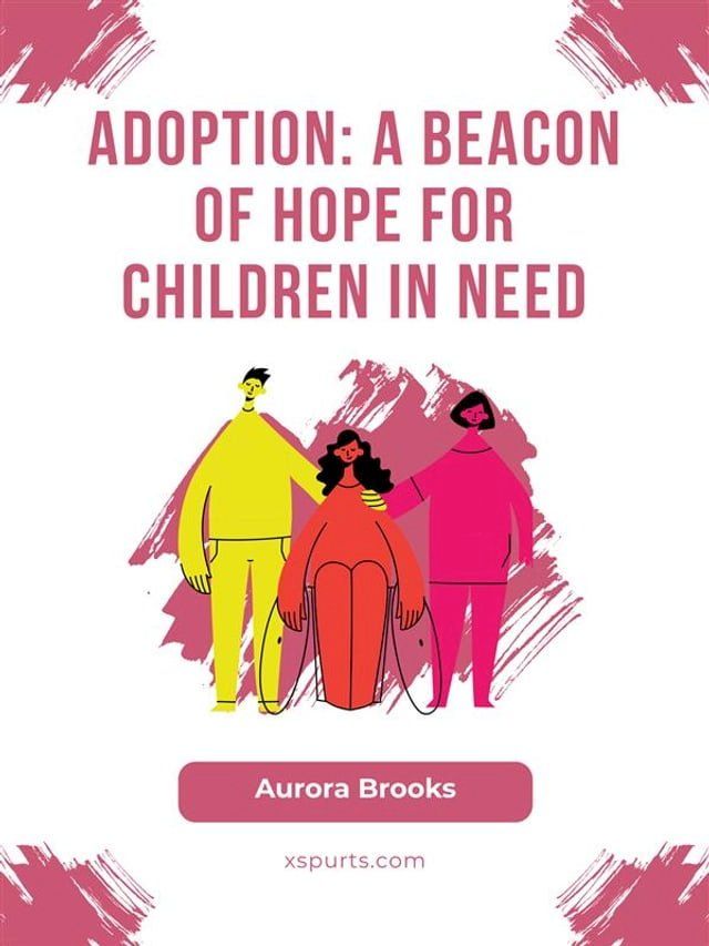  Adoption- A Beacon of Hope for Children in Need(Kobo/電子書)