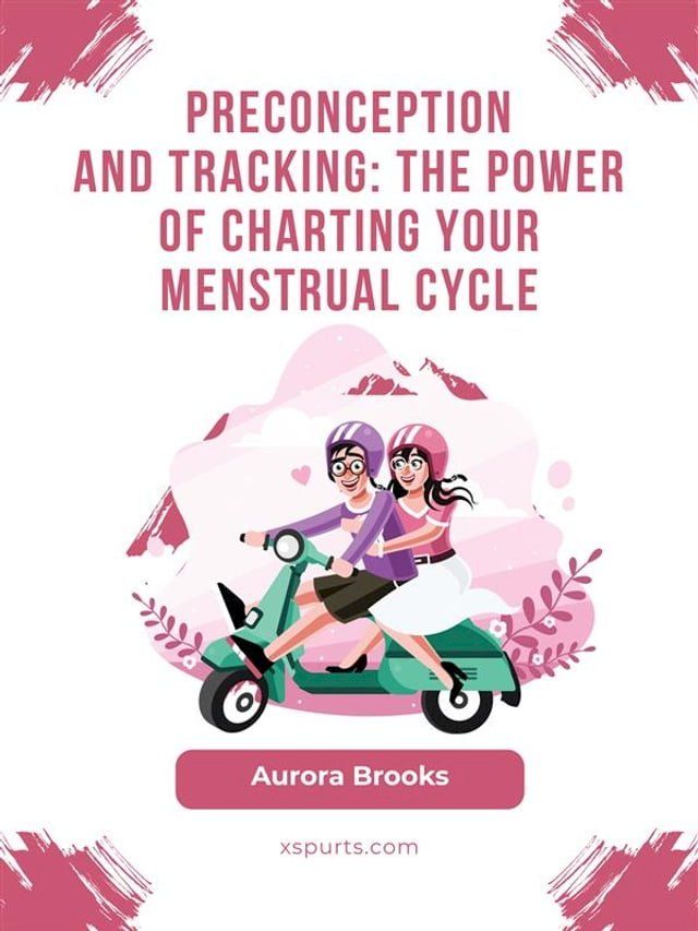  Preconception\Preconception and Tracking- The Power of Charting Your Menstrual Cycle(Kobo/電子書)