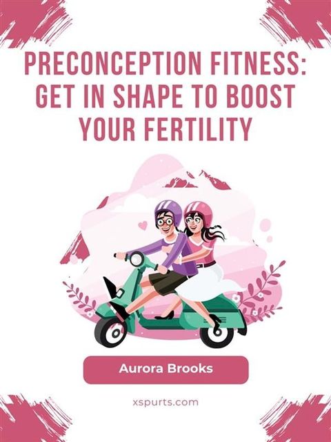 Preconception Fitness- Get in Shape to Boost Your Fertility(Kobo/電子書)