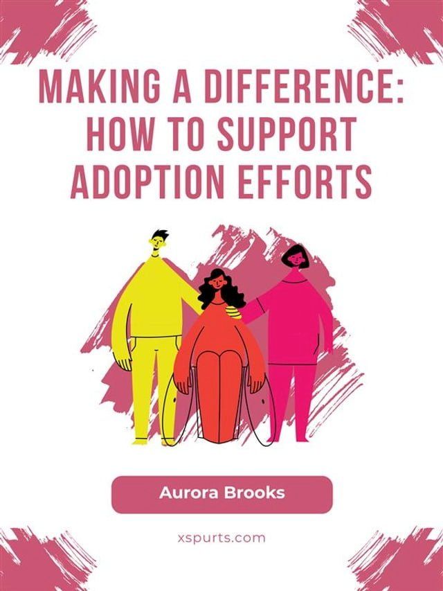  Making a Difference- How to Support Adoption Efforts(Kobo/電子書)