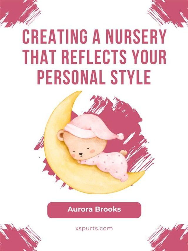  Creating a Nursery That Reflects Your Personal Style(Kobo/電子書)