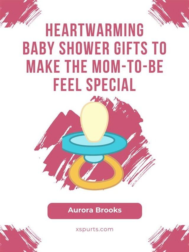  Heartwarming Baby Shower Gifts to Make the Mom-to-Be Feel Special(Kobo/電子書)