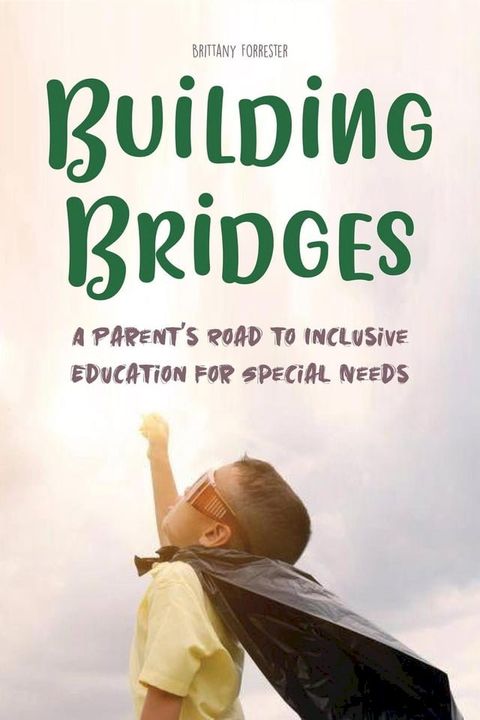 Building Bridges A Parent's Road to Inclusive Education for Special Needs Children(Kobo/電子書)