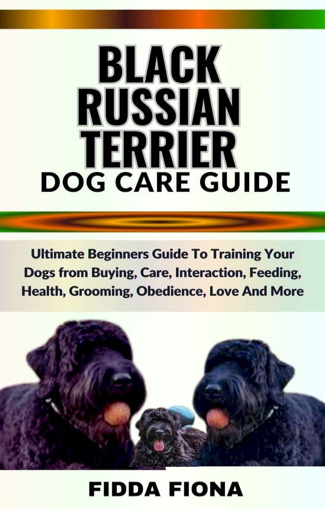  BLACK RUSSIAN TERRIER DOG CARE GUIDE(Kobo/電子書)