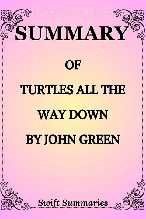 SUMMARRY OF TURTLES ALL THE WAY DOWN BY JOHN GREEN(Kobo/電子書)