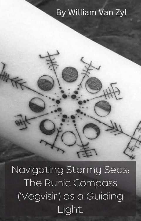 Navigating Stormy Seas: The Runic Compass (Vegvisir) as a Guiding Light.(Kobo/電子書)