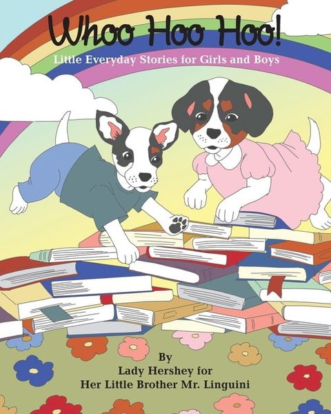 Whoo Hoo Hoo! Little Everyday Stories for Girls and Boys by Lady Hershey for Her Little Brother Mr. Linguini(Kobo/電子書)