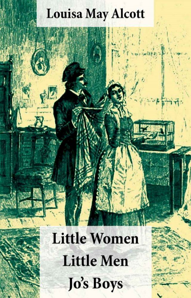  Little Women (includes Good Wives) + Little Men + Jo's Boys (3 Unabridged Classics with over 200 original illustrations)(Kobo/電子書)