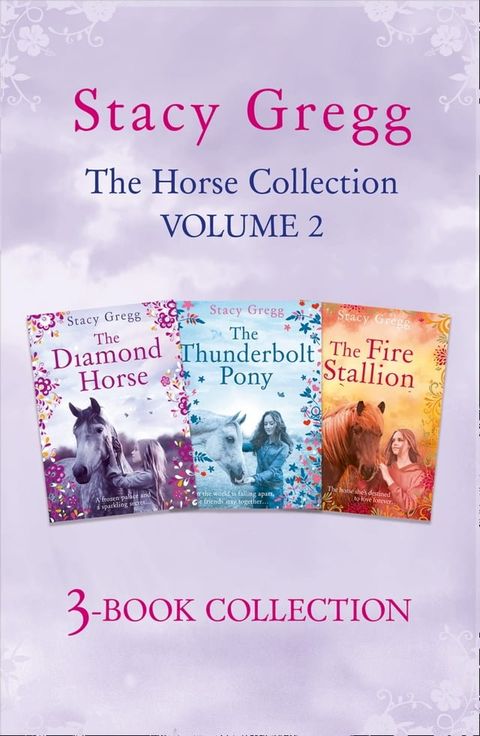 The Stacy Gregg 3-book Horse Collection: Volume 2: The Diamond Horse, The Thunderbolt Pony, The Fire Stallion(Kobo/電子書)