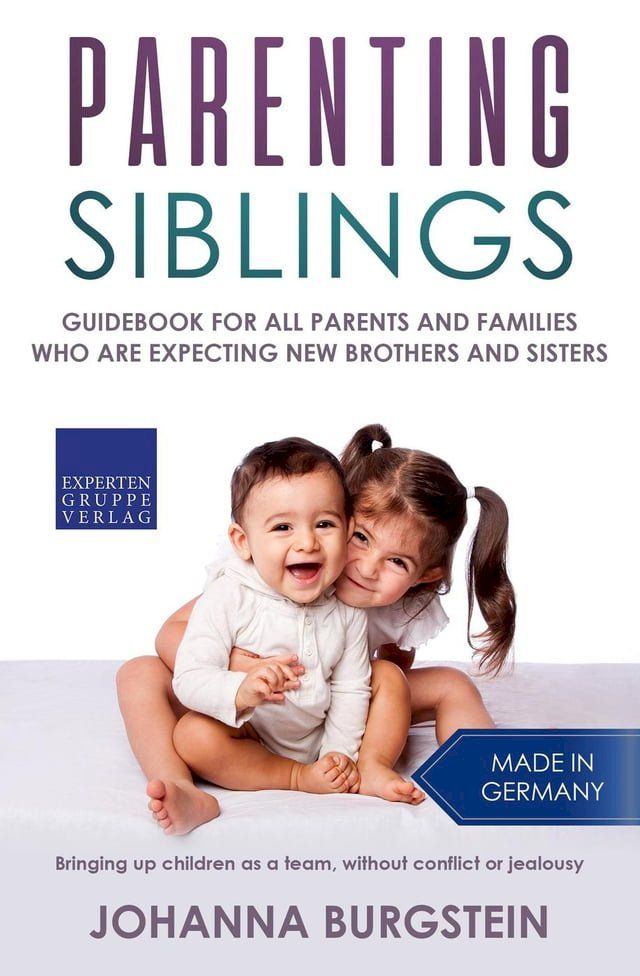  Parenting Siblings: Guidebook for all Parents and Families who are Expecting new Brothers and Sisters – Bringing up Children as a Team, Without Conflict or Jealousy(Kobo/電子書)