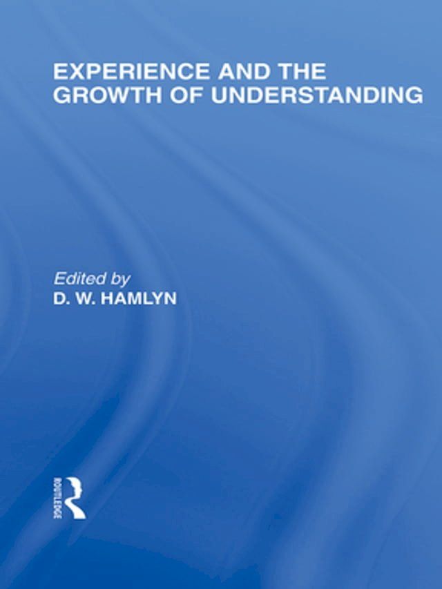  Experience and the growth of understanding (International Library of the Philosophy of Education Volume 11)(Kobo/電子書)