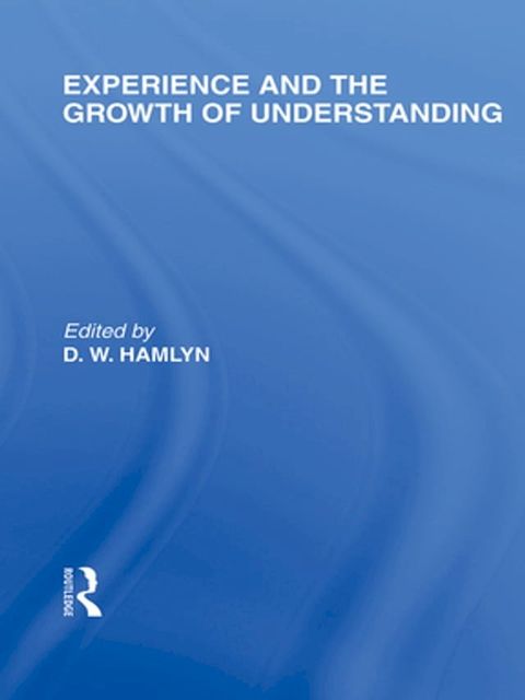 Experience and the growth of understanding (International Library of the Philosophy of Education Volume 11)(Kobo/電子書)