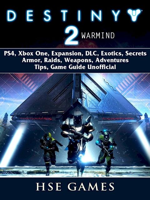 Destiny 2 Warmind, PS4, Xbox One, Expansion, DLC, Exotics, Secrets, Armor, Raids, Weapons, Adventures, Tips, Game Guide Unofficial(Kobo/電子書)