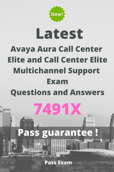 Latest Avaya Aura Call Center Elite and Call Center Elite Multichannel Support Exam 7491X Questions and Answers(Kobo/電子書)