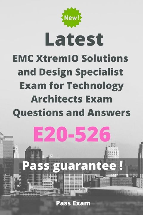 Latest EMC XtremIO Solutions and Design Specialist Exam for Technology Architects Exam E20-526 Questions and Answers(Kobo/電子書)