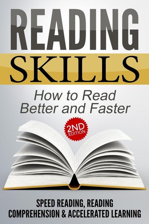 Reading Skills: How to Read Better and Faster - Speed Reading, Reading Comprehension & Accelerated Learning (2nd Edition)(Kobo/電子書)