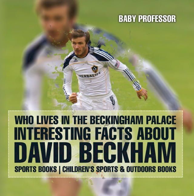  Who Lives In The Beckingham Palace? Interesting Facts about David Beckham - Sports Books  Children's Sports & Outdoors Books(Kobo/電子書)