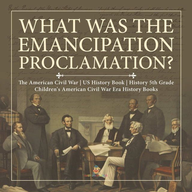  What Was the Emancipation Proclamation?  The American Civil War  US History Book  History 5th Grade  Children's American Civil War Era History Books(Kobo/電子書)