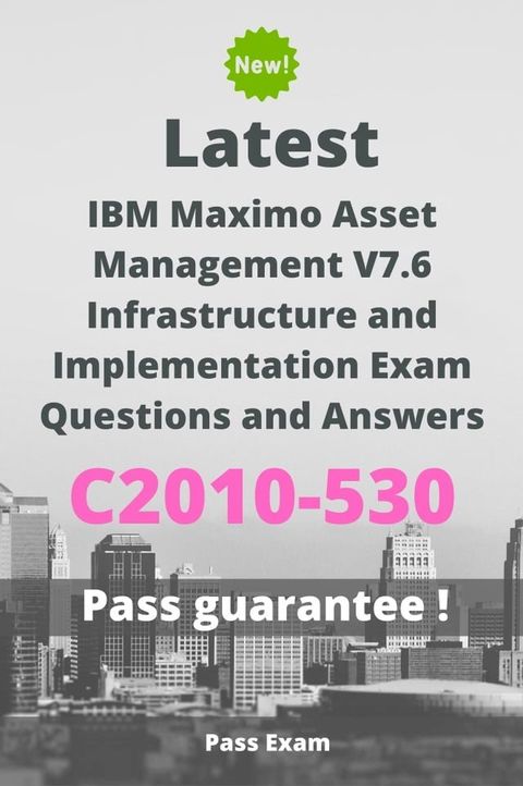 Latest IBM Maximo Asset Management V7.6 Infrastructure and Implementation Exam C2010-530 Questions and Answers(Kobo/電子書)